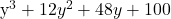 \text{y}^3 + 12y^2 +48 y + 100