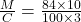 \frac{M}{C} = \frac{84 \times 10} {100 \times 3}