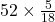 52 \times \frac{5}{18}