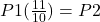 P1(\frac{11}{10}) =P2