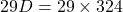 29D = 29 \times 324