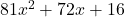 81 x ^2 + 72 x + 16