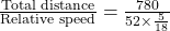 \frac{\text{Total distance}}{\text{Relative speed}} = \frac{780}{52 \times \frac{5}{18}}